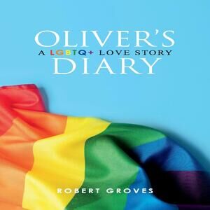 OLIVER'S DIARY A LGBTQ+ LOVE STORY Paperback Novella by Robert Groves (2018)